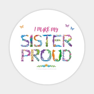 I Make My Sister Proud - tropical wordart Magnet